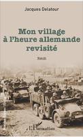 Mon village à l'heure allemande revisité, Récit