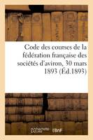 Code des courses de la fédération française des sociétés d'aviron, 30 mars 1893