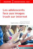 Les adolescents face aux images trash sur internet, Les adolescents face aux images trash sur internet