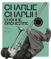 Charlie Chaplin, L'Homme-Orchestre