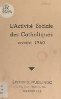 L'activité sociale des Catholiques avant 1940