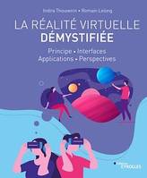 La réalité virtuelle démystifiée, Principe - Interfaces - Applications - Perspectives