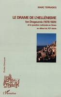 Le drame de l'hellénisme, Ion Dragoumis (1878-1920) et la question nationale en Grèce au début du XXè siècle