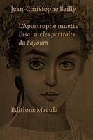 L'Apostrophe muette. Essai sur les portraits du Fayoum