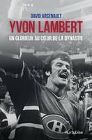 YVON LAMBERT. UN GLORIEUX AU COEUR DE LA DYNASTIE