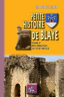 1, Petite histoire de Blaye, Des origines au XVIIe siècle