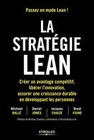 La stratégie lean / créer un avantage compétitif, libérer l'innovation, assurer une croissance durab