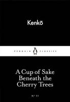 Cup Of Sake Beneath The Cherry Trees: Little Black Classics:Penguin 80S, A