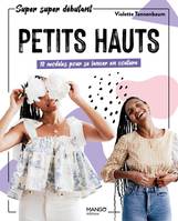 Super super débutant Petits hauts : 10 modèles pour se lancer en couture