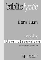BIBLIOLYCEE - Dom Juan, Molière - Livret pédagogique, livret pédagogique