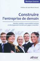 CONSTRUIRE L'ENTREPRISE DE DEMAIN - IDENTITE, MOBILITE, RESPONSABILITE SOCIETALE ET DEVELOPPEMENT DU, Identité, mobilité, responsabilité sociétale et développement durable pour gagner ensemble !