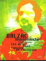 Balzac Illusionniste - Les arts dans l’oeuvre de l’écrivain, les arts dans l'oeuvre de l'écrivain