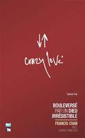 Crazy love bouleversé par un Dieu irrésistible, amour fou