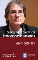 Chemistry of Biological Processes: an Introduction, Inaugural lecture delivered on Thursday 26 February 2009