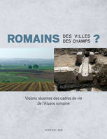 Romains des villes, Romains des champs ?, Visions récentes des cadres de vie de l'alsace romaine