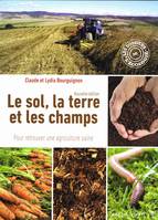 Le sol, la terre et les champs, Pour retrouver une agriculture saine (nouvelle édition)