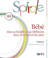 Spirale 80 - Bébé : dans sa famille et ses différents lieux d'accueil et de soins - DANS SA FAMILLE ET SES DIFFERENTS LIEUX D ACCUEIL ET DE SOINS