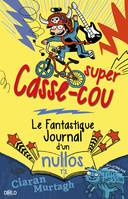 Le fantastique journal d'un nullos, 1, Super Casse-cou, Le fantastique journal d'un nullos T01