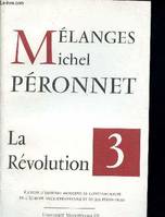 Mélanges à la mémoire de Michel Péronnet, 3, La Révolution française, Mélanges à la memoire de Michel Peronnet - 3 la révolution française