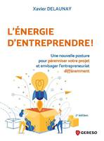 L'énergie d'entreprendre, Une nouvelle posture pour pérenniser votre projet et envisager l'entrepreneuriat différemment