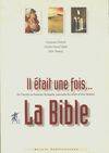 Il était une fois... La bible, de l'Ancien au Nouveau Testament, parcourir les textes et leur histoire