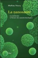 La nanosanté - La médecine à l'heure des nanotechnologies