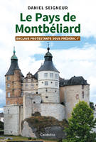 LE PAYS DE MONTBELIARD - ENCLAVE PROTESTANTE SOUS FREDERIC 1ER