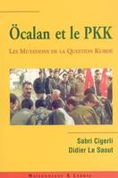 Öcalan et le PKK, les mutations de la question kurde en Turquie et au Moyen-Orient