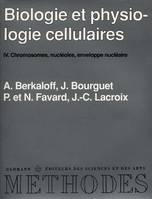 Biologie et physiologie cellulaires, Volume 4, Chromosomes, nucléoles, enveloppe nucléaire