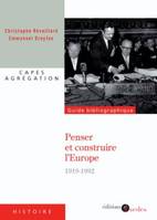 Penser et construire l'Europe, du Traité de Versailles au Traité de Maastrich, 1919-1992