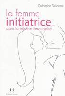 La femme initiatrice dans la relation amoureuse