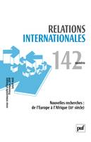 Relations internationales 2010, n° 142, Nouvelles recherches : de l'Europe à l'Afrique