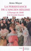 La Persistance de l'Ancien Régime, L'Europe de 1848 à la Grande Guerre