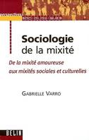 SOCIOLOGIE DE LA MIXITE - DE LA MIXITE AMOUREUSE AUX MIXITES SOCIALES ET CULTURELLES, De la mixité amoureuse aux mixités sociales et culturelles