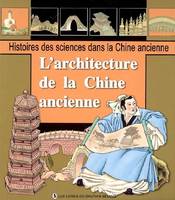 2005, Histoires des sciences dans la Chine ancienne. Volume 2005, L'architecture de la Chine ancienne (FR), Volume 2005, L'architecture de la Chine ancienne : Yu Hao, le constructeurs de pagodes, les anciens ponts chinois, l'histoire de la Grande Muraille