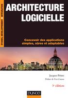 Architecture logicielle - 3e édition- Concevoir des applications simples, sûres et adaptables, Concevoir des applications simples, sûres et adaptables