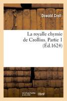 La royalle chymie de Crollius. Partie 1 (Éd.1624)