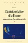 L'Amérique latine et la France, acteurs et réseaux d'une relation culturelle