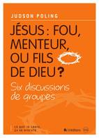 Jésus, Fou, menteur ou fils de dieu ?