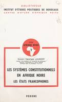 Les systèmes constitutionnels en Afrique noire (1), Les états francophones