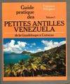 Guide pratique des Petites Antilles [et du] Venezuela ., 1, De la Guadeloupe à Curaçao, Guide pratique des Petites Antilles Vénézuela