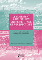 Le logement à Bruxelles entre héritage et perspectives, Trente ans de politique de l'habitat pour quel avenir ?