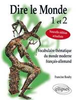 Dire le monde 1 et 2 - Allemand - Vocabulaire thématique français-allemand contemporain. Nouvelle édition actualisée., Livre