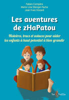 Les aventures de zHaPatou - histoires, trucs et astuces pour aider les enfants à haut potentiel à bien grandir