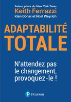 Adaptabilité totale, N'attendez pas le changement, provoquez-le !