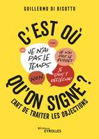 C'est où qu'on signe?, L'art de traiter les objections