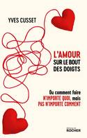 L'amour sur le bout des doigts, Ou comment faire n'importe quoi, mais pas n'importe comment