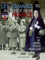 Tome 1, La Croix-Rouge française, Les femmes au service de la France, 1919-1940 - Société de secours aux blessés militaires, Union des femmes de France, Association des dames fran, La Croix-Rouge française