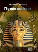 EGYPTE ANCIENNE (L'), un voyage dans l'extraordinaire civilisation égyptienne