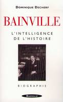Bainville l'intelligence de l'histoire, l'intelligence de l'histoire